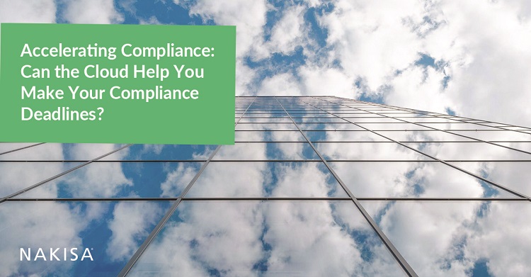 Accelerating Compliance: Can the Cloud Help You Make Your Compliance Deadlines?